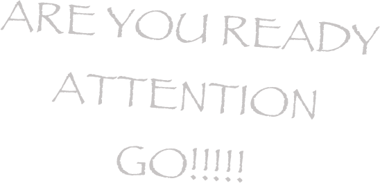 are you ready
attention
go!!!!!